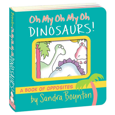 Oh My Oh My Oh Dinosaurs! by Sandra Boynton